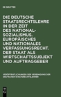 Image for Die Deutsche Staatsrechtslehre in Der Zeit Des Nationalsozialismus. Europ?isches Und Nationales Verfassungsrecht. Der Staat ALS Wirtschaftssubjekt Und Auftraggeber
