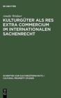 Image for Kulturguter ALS Res Extra Commercium Im Internationalen Sachenrecht