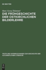 Image for Die Fruhgeschichte der ostkirchlichen Bilderlehre : Texte und Untersuchungen zur Zeit vor dem Bilderstreit