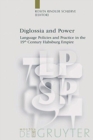 Image for Diglossia and Power : Language Policies and Practice in the 19th Century Habsburg Empire