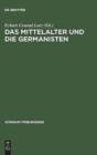 Image for Das Mittelalter und die Germanisten : Zur neueren Methodengeschichte der germanischen Philologie. Freiburger Colloquium 1997