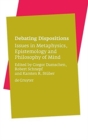 Image for Debating Dispositions : Issues in Metaphysics, Epistemology and Philosophy of Mind