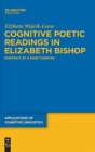 Image for Cognitive Poetic Readings in Elizabeth Bishop : Portrait of a Mind Thinking