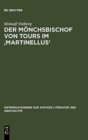 Image for Der Moenchsbischof von Tours im &#39;Martinellus&#39; : Zur Form des hagiographischen Dossiers und seines spatantiken Leitbilds