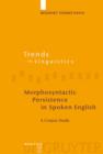 Image for Morphosyntactic Persistence in Spoken English : A Corpus Study at the Intersection of Variationist Sociolinguistics, Psycholinguistics, and Discourse Analysis