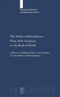 Image for The Hebrew Bible Reborn : From Holy Scripture to the Book of Books. A History of Biblical Culture and the Battles over the Bible in Modern Judaism