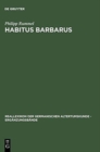 Image for Habitus barbarus : Kleidung und Reprasentation spatantiker Eliten im 4. und 5. Jahrhundert