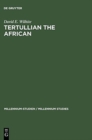 Image for Tertullian the African : An Anthropological Reading of Tertullian&#39;s Context and Identities