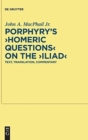Image for Porphyry&#39;s &quot;Homeric Questions&quot; on the &quot;Iliad&quot; : Text, Translation, Commentary
