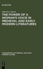 Image for The Power of a Woman&#39;s Voice in Medieval and Early Modern Literatures : New Approaches to German and European Women Writers and to Violence Against Women in Premodern Times