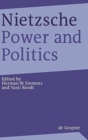 Image for Nietzsche, Power and Politics : Rethinking Nietzsche&#39;s Legacy for Political Thought