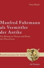 Image for Manfred Fuhrmann als Vermittler der Antike : Ein Beitrag zu Theorie und Praxis des UEbersetzens