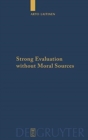 Image for Strong Evaluation without Moral Sources : On Charles Taylor&#39;s Philosophical Anthropology and Ethics