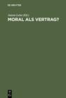 Image for Moral als Vertrag?: Beitrage zum moralischen Kontraktualismus