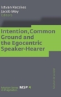 Image for Intention, Common Ground and the Egocentric Speaker-Hearer