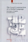 Image for The Local Construction of a Global Language : Ideologies of English in South Korea