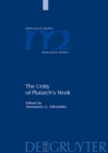 Image for The Unity of Plutarch&#39;s Work: &#39;Moralia&#39; Themes in the &#39;Lives&#39;, Features of the &#39;Lives&#39; in the &#39;Moralia&#39;