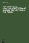 Image for Health Promotion and Disease Prevention in the Family: Communicating Knowledge, Competence, and Health Behaviour