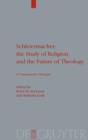Image for Schleiermacher, the study of religion, and the future of theology: a transatlantic dialogue