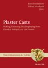 Image for Plaster casts: making, collecting, and displaying from classical antiquity to the present