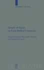 Image for Images of Egypt in Early Biblical Literature : Cisjordan-Israelite, Transjordan-Israelite, and Judahite Portrayals