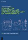 Image for Syro-Hittite Monumental Art and the Archaeology of Performance: The Stone Reliefs at Carchemish and Zincirli in the Earlier First Millennium BCE