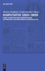 Image for Disputatio 1200-1800: Form, Funktion und Wirkung eines Leitmediums universitarer Wissenskultur