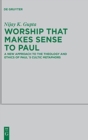 Image for Worship that Makes Sense to Paul : A New Approach to the Theology and Ethics of Paul&#39;s Cultic Metaphors