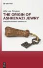 Image for The origin of Ashkenazi Jewry: the controversy unraveled