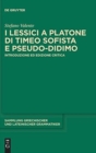 Image for I lessici a Platone di Timeo Sofista e Pseudo-Didimo : Introduzione ed edizione critica