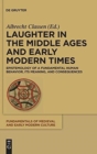 Image for Laughter in the Middle Ages and Early Modern Times : Epistemology of a Fundamental Human Behavior, its Meaning, and Consequences