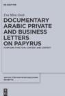 Image for Documentary Arabic private and business letters on papyrus: form and function, content and context