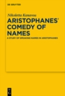 Image for Aristophanes&#39; comedy of names: a study of speaking names in Aristophanes
