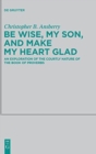 Image for Be Wise, My Son, and Make My Heart Glad : An Exploration of the Courtly Nature of the Book of Proverbs