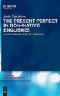 Image for The Present Perfect in Non-Native Englishes : A Corpus-Based Study of Variation