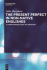 Image for The Present Perfect in Non-Native Englishes: A Corpus-Based Study of Variation