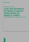 Image for Luke the Historian of Israel&#39;s Legacy, Theologian of Israel&#39;s &#39;Christ&#39;