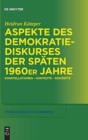 Image for Aspekte des Demokratiediskurses der spaten 1960er Jahre : Konstellationen – Kontexte – Konzepte