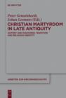 Image for Christian martyrdom in late antiquity (300-450 AD): history and discourse, tradition and religious identity