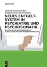 Image for Neues Entgeltsystem in Psychiatrie und Psychosomatik : Anleitung fur die Anwendung im Klinikalltag und beim Medizincontrolling