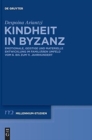 Image for Kindheit in Byzanz : Emotionale, geistige und materielle Entwicklung im familiaren Umfeld vom 6. bis zum 11. Jahrhundert
