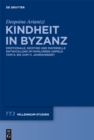Image for Kindheit in Byzanz: emotionale, geistige und materielle Entwicklung im familièaren Umfeld vom 6. bis zum 11. Jahrhundert