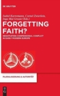 Image for Forgetting Faith? : Negotiating Confessional Conflict in Early Modern Europe