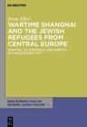 Image for Wartime Shanghai and the Jewish refugees from Central Europe: survival, co-existence, and identity in a multi-ethnic city