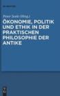 Image for Okonomie, Politik und Ethik in der praktischen Philosophie der Antike
