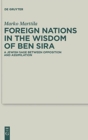 Image for Foreign Nations in the Wisdom of Ben Sira : A Jewish Sage between Opposition and Assimilation