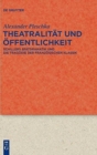 Image for Theatralitat und Offentlichkeit : Schillers Spatdramatik und die Tragodie der franzosischen Klassik