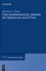 Image for The Harmonious Organ of Sedulius Scottus : Introduction to His Collectaneum in Apostolum and Translation of Its Prologue and Commentaries on Galatians and Ephesians