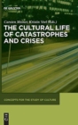 Image for The Cultural Life of Catastrophes and Crises