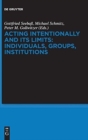 Image for Acting Intentionally and Its Limits: Individuals, Groups, Institutions : Interdisciplinary Approaches